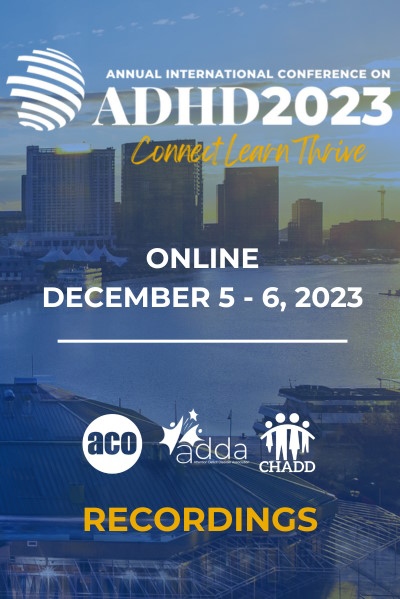 Product Description: 2023 Annual International Conference on ADHD - Online</br></br>Online | December 5–6, 2023</br></br>Access the online 2023 Annual International Conference Recording online resource, which includes Keynotes, Professional & General session descriptions, learning objectives, and recordings!</br></br>*Attendee Discounted Pricing: $59.00 -- Make sure to utilize the dropdown to get the attendee pricing, which will be checked against registration.</br></br>Non-attendee pricing: $89.00</br></br>Please check here for the list of titles and descriptions of selected session recordings.</br></br>Please note that individual session recordings are not available for purchase.</br></br>CHADD does not endorse products, services, publications, medications or treatments.</br></br>Video and audio recordings are for the purchaser's personal use only. Recordings CAN NOT be resold or used without written permission from CHADD.</br> ADHD2023 Conference on ADHD - Online Sessions