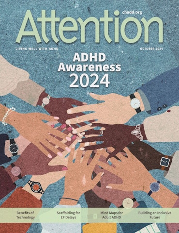 Product Description: Attention October 2024 (Single Issue)</br></br>Preview the titles and descriptions of the articles included in the Attention October 2024.</br></br>Recognized for its excellence, CHADD’s Attention magazine is rich in practical information, clinical insights, and evidence-based strategies for managing ADHD. Enjoy a single issue of the high-quality, beautifully produced print magazine.</br></br>Want to receive regular issues of Attention magazine? Learn more about our print subscription, digital subscription, and membership options. Print subscriptions only available within the US, US Territories, and Canada. Digital subscription access available worldwide.</br> Attention October 2024 (Single Issue)