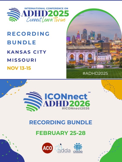 Product Description: ADHD2025 In-Person & ADHD ICONnect 2026 Online Bundle</br></br>In Person | Kansas City, MO | Nov 13–15, 2025</br>Online | February 25–28, 2026</br></br>Access the ADHD2025 In-Person & ADHD ICONnect 2026 Online Conference Recording online resource, which includes Keynotes, Professional & General session descriptions, speaker information, and recordings!</br></br>*Pricing Options:</br>I did not attend ADHD2025 In-Person or ADHD ICONnect 2026 (Non-Member) - $219.00</br>I did not attend ADHD2025 In-Person or ADHD ICONnect 2026 (ACO, ADDA, CHADD Member) - $169.00</br>I did attend ADHD2025 In-Person or ADHD ICONnect 2026 (Non-Member) - $159.00</br>I did attend ADHD2025 In-Person or ADHD ICONnect 2026 (ACO, ADDA, CHADD Member) - $109.00</br></br>Please click here to preview the list of titles and descriptions of the session included in the bundle.</br></br>Please note that individual session recordings are not available for purchase.</br></br>CHADD does not endorse products, services, publications, medications or treatments.</br></br>Disclaimer:</br>The rights to all recordings from ADHD2025 & ADHD ICONnect 2026 are owned by CHADD (Children and Adults with Attention-Deficit/Hyperactivity Disorder). Unauthorized sharing, distribution, or reproduction of these recordings is strictly prohibited. Any violation of these rights may result in legal action. Please respect the intellectual property of CHADD and ensure that recordings are used only for personal, non-commercial purposes in accordance with the guidelines provided.</br></br>All member purchases will be verified with the organizations. If you purchase the member option and are not a member, you will be contacted to pay the difference.</br> ADHD2025 & ADHD ICONnect 2026 - Recording Bundle