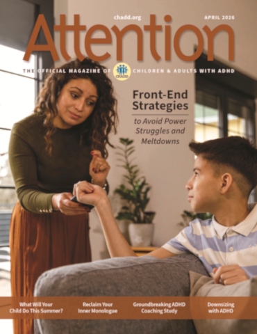 Product Description: Attention April 2026 (Single Issue)</br></br>Preview the titles and descriptions of the articles included in the Attention April 2026.</br></br>Recognized for its excellence, CHADD’s Attention magazine is rich in practical information, clinical insights, and evidence-based strategies for managing ADHD. Enjoy a single issue of the high-quality, beautifully produced print magazine.</br></br>Want to receive regular issues of Attention magazine? Learn more about our print subscription, digital subscription, and membership options. Print subscriptions only available within the US, US Territories, and Canada. Digital subscription access available worldwide.</br> Attention April 2026 (Single Issue)